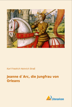 Jeanne d`Arc, die Jungfrau von Orleans
