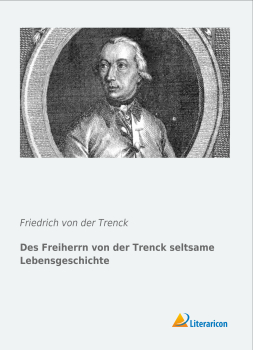 Des Freiherrn von der Trenck seltsame Lebensgeschichte