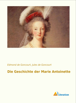 Die Geschichte der Marie Antoinette