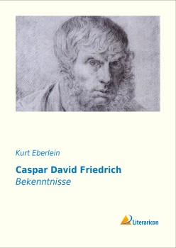 Caspar David Friedrich - Bekenntnisse