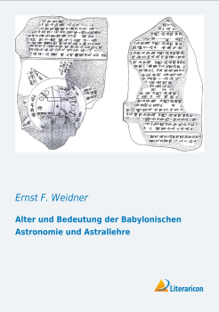 Alter und Bedeutung der Babylonischen Astronomie und Astrallehre