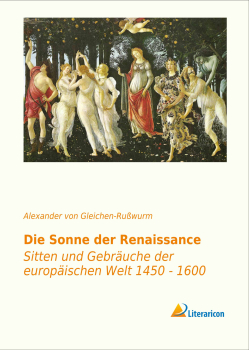 Die Sonne der Renaissance - Sitten und Gebräuche der europäischen Welt 1450-1600