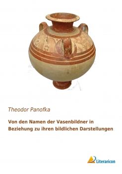 Von den Namen der Vasenbildner in Beziehung zu ihren bildlichen Darstellungen