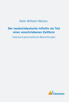 Der neuhochdeutsche Infinitiv als Teil einer umschriebenen Zeitform - Historisch-grammatische Betrachtungen