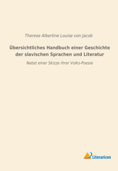 Übersichtliches Handbuch einer Geschichte der slavischen Sprachen und Literatur - Nebst einer Skizze ihrer Volks-Poesie