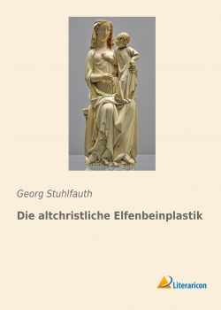 Die altchristliche Elfenbeinplastik
