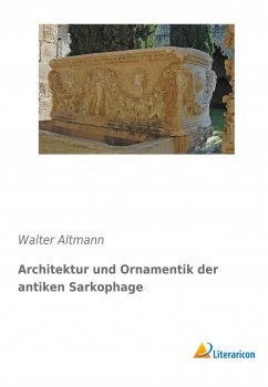 Architektur und Ornamentik der antiken Sarkophage