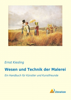 Wesen und Technik der Malerei - Ein Handbuch für Künstler und Kunstfreunde