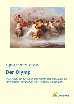 Der Olymp - Mythologie der Griechen und Römer mit Einschluss der ägyptischen, nordischen und indischen Götterlehre