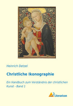 Christliche Ikonographie - Ein Handbuch zum Verständnis der christlichen Kunst 1. Band