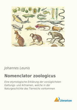 Nomenclator zoologicus - Eine etymologische Erklärung der vorzüglichsten Gattungs- und Artnamen, welche in der Naturgeschichte des Tierreichs vorkommen