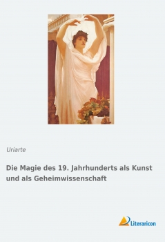 Die Magie des 19. Jahrhunderts als Kunst und als Geheimwissenschaft -