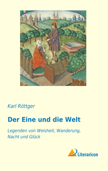 Der Eine und die Welt - Legenden von Weisheit, Wanderung, Nacht und Glück