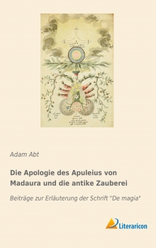 Die Apologie des Apuleius von Madaura und die antike Zauberei - Beiträge zur Erläuterung der Schrift De magia