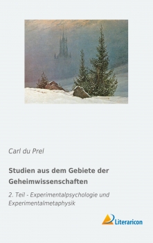 Studien aus dem Gebiete der Geheimwissenschaften - 2. Teil - Experimentalpsychologie und Experimentalmetaphysik