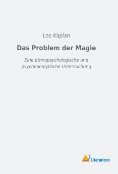 Das Problem der Magie - Eine ethnopsychologische und psychoanalytische Untersuchung