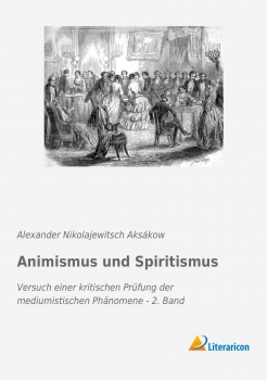 Animismus und Spiritismus - Versuch einer kritischen Prüfung der mediumistischen Phänomene - 2. Band