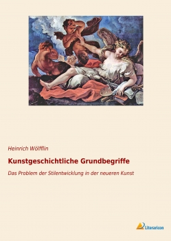 Kunstgeschichtliche Grundbegriffe - Das Problem der Stilentwicklung in der neueren Kunst