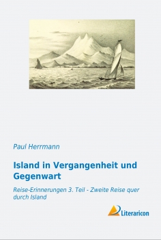 Island in Vergangenheit und Gegenwart - Reise-Erinnerungen 3. Teil - Zweite Reise quer durch Island