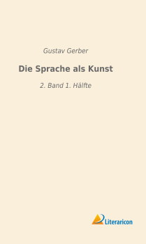Die Sprache als Kunst - 2. Band 1. Hälfte