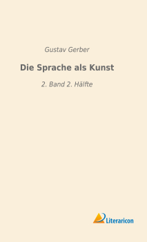 Die Sprache als Kunst - 2. Band 2. Hälfte