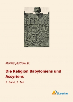 Die Religion Babyloniens und Assyriens - 2. Band, 2. Teil