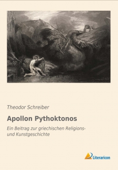 Apollon Pythoktonos - Ein Beitrag zur griechischen Religions- und Kunstgeschichte