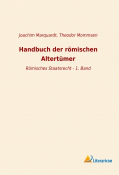 Handbuch der römischen Altertümer - Römisches Staatsrecht 1. Band
