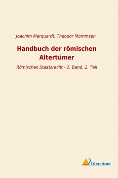 Handbuch der römischen Altertümer - Römisches Staatsrecht - 2. Band, 2. Teil
