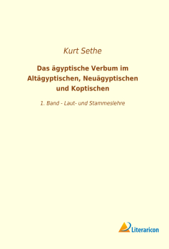Das ägyptische Verbum im Altägyptischen, Neuägyptischen und Koptischen - 1. Band - Laut- und Stammeslehre