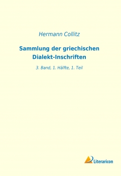 Sammlung der griechischen Dialekt-Inschriften - 3. Band, 1. Hälfte, 1. Teil