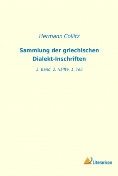 Sammlung der griechischen Dialekt-Inschriften - 3. Band, 2. Hälfte, 1. Teil