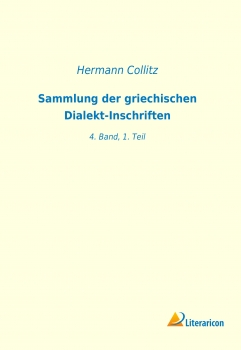 Sammlung der griechischen Dialekt-Inschriften - 4. Band, 1. Teil