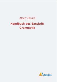 Handbuch des Sanskrit: Grammatik - Eine Einführung in das sprachwissenschaftliche Studium des Altindischen