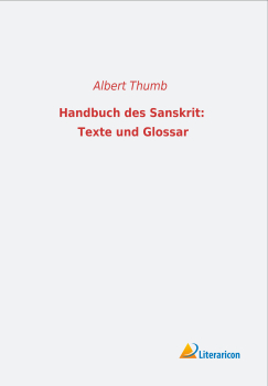 Handbuch des Sanskrit: Texte und Glossar - Eine Einführung in das sprachwissenschaftliche Studium des Altindischen