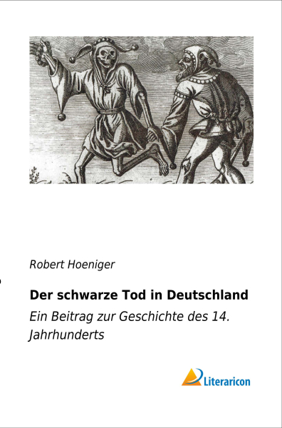 Der schwarze Tod in Deutschland - Ein Beitrag zur Geschichte des 14. Jahrhunderts