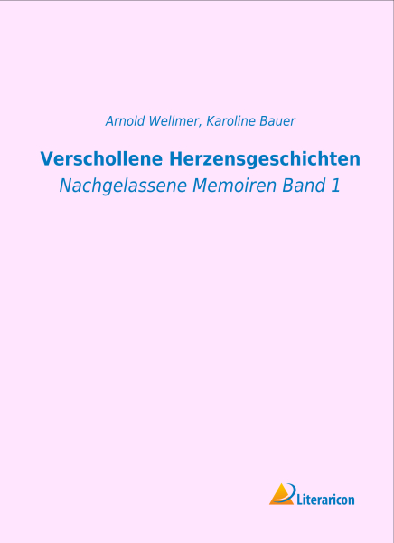 Verschollene Herzensgeschichten - Nachgelassene Memoiren Band 1