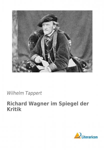Richard Wagner im Spiegel der Kritik
