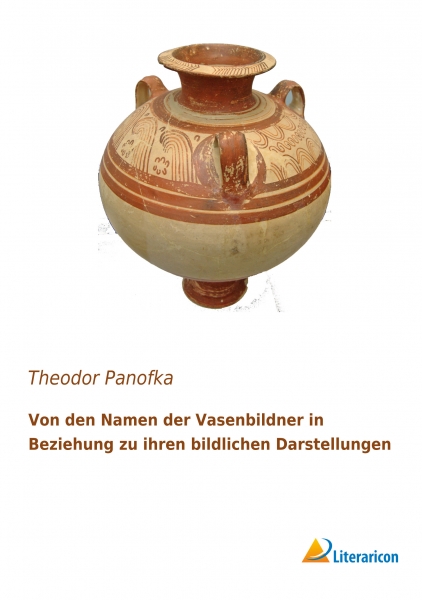 Von den Namen der Vasenbildner in Beziehung zu ihren bildlichen Darstellungen