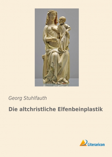 Die altchristliche Elfenbeinplastik