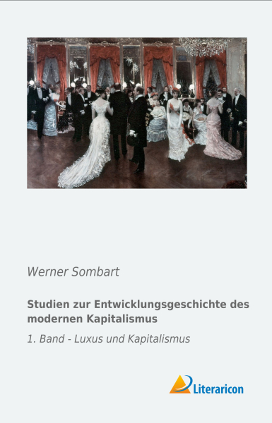 Studien zur Entwicklungsgeschichte des modernen Kapitalismus - 1. Band - Luxus und Kapitalismus