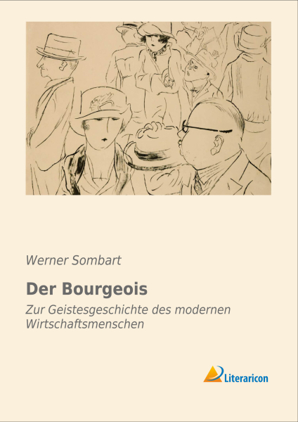 Der Bourgeois - Zur Geistesgeschichte des modernen Wirtschaftsmenschen