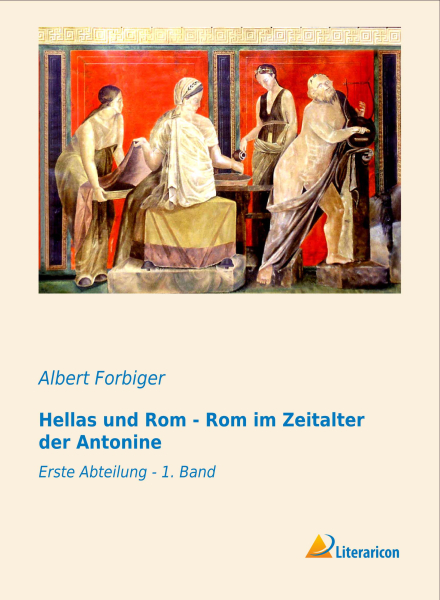 Hellas und Rom - Rom im Zeitalter der Antonine - 1. Abteilung 1. Band