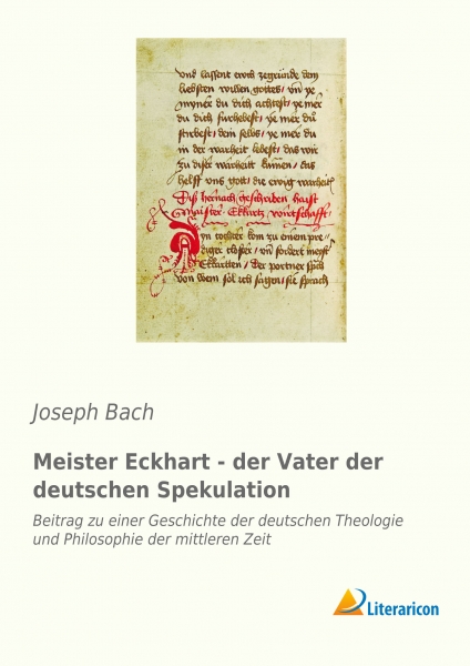 Meister Eckhart, der Vater der deutschen Spekulation - Beitrag zu einer Geschichte der deutschen Theologie und Philosophie der mittleren Zeit