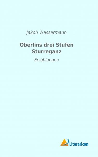 Oberlins drei Stufen. Sturreganz - Erzählungen
