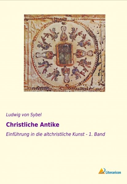 Christliche Antike - Einführung in die altchristliche Kunst 1. Band