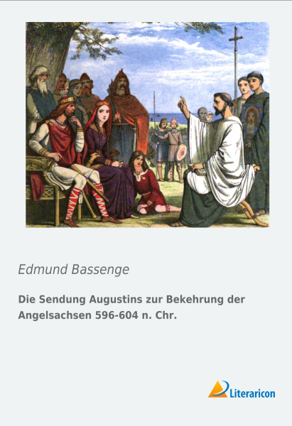 Die Sendung Augustins zur Bekehrung der Angelsachsen 596-604 n. Chr.
