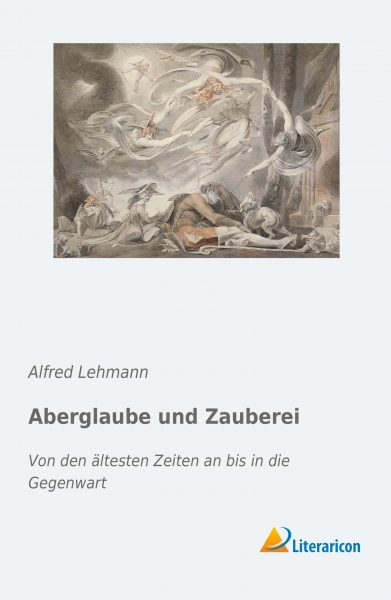 Aberglaube und Zauberei - Von den ältesten Zeiten an bis in die Gegenwart