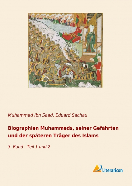 Biographien Muhammeds, seiner Gefährten und der späteren Träger des Islams - 3. Band - Teil 1 und 2
