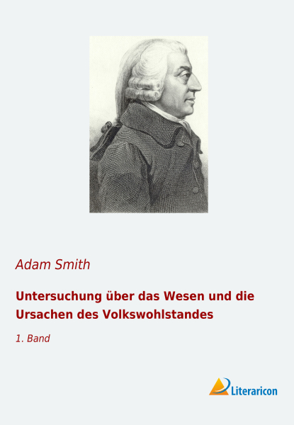 Untersuchung über das Wesen und die Ursachen des Volkswohlstandes - 1. Band